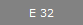 E 32