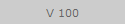V 100